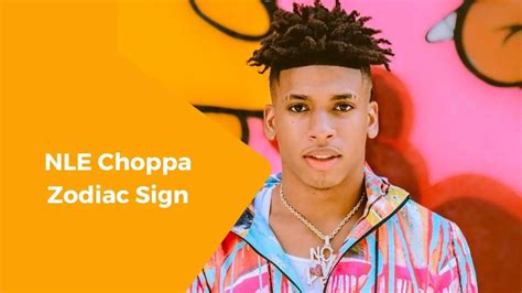 nle zodiac sign|NLE Choppa Birth Chart Analysis: Unlocking The Secrets Of His ...